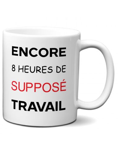 Tasse-Mug Cadeau Collègue - Encore 8 Heures de Supposé Travail -Entreprise Ami Travail Nouveau Job